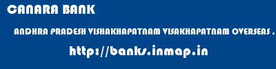 CANARA BANK  ANDHRA PRADESH VISHAKHAPATNAM VISAKHAPATNAM OVERSEAS , VISHAKAPATNAM  banks information 
